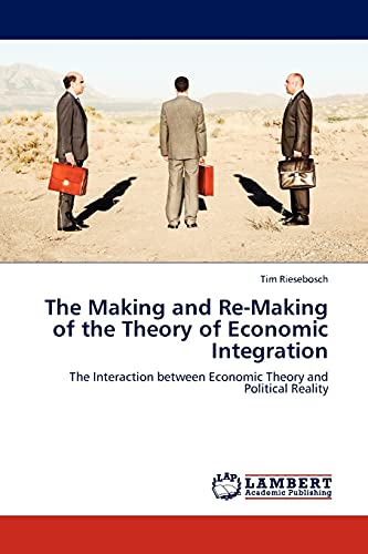 The Making and Re-Making of the Theory of Economic Integration: The Interaction between Economic Theory and Political Reality