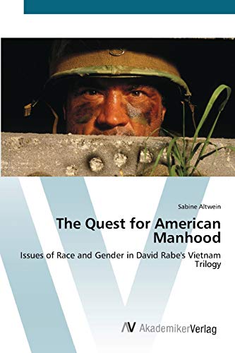 The Quest for American Manhood: Issues of Race and Gender in David Rabe's Vietnam Trilogy