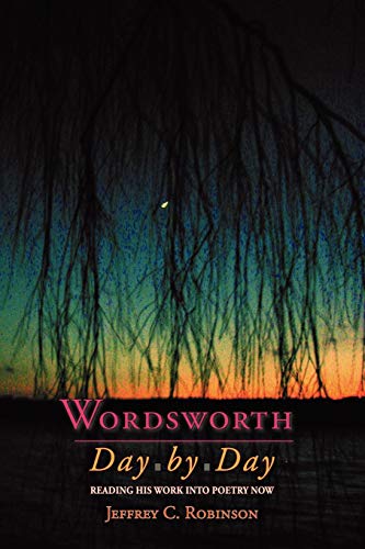 Wordsworth Day by Day: Reading His Work Into Poetry Now