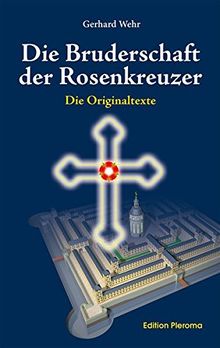 Die Bruderschaft der Rosenkreuzer: Die Originaltexte