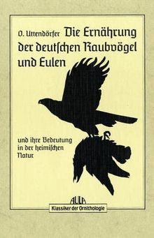 Die Ernährung der deutschen Raubvögel und Eulen und ihre Bedeutung in der heimischen Natur