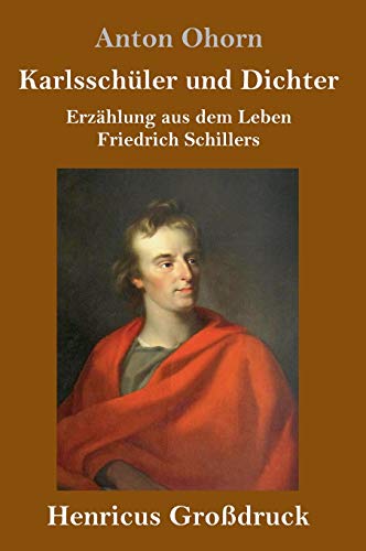 Karlsschüler und Dichter (Großdruck): Erzählung aus dem Leben Friedrich Schillers