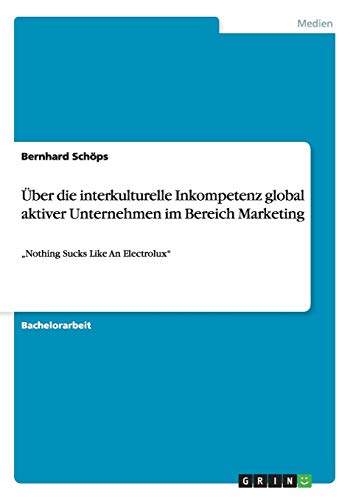 Über die interkulturelle Inkompetenz global aktiver Unternehmen im Bereich Marketing: Nothing Sucks Like An Electrolux
