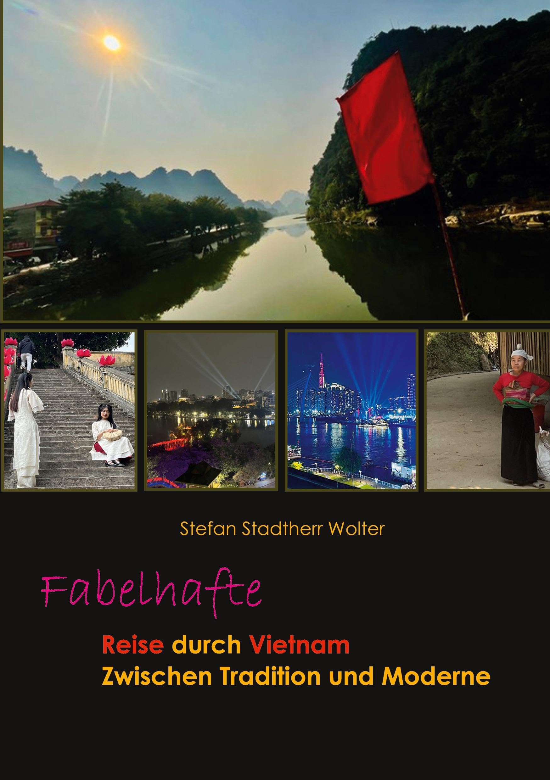 Fabelhafte Reise durch Vietnam: Zwischen Tradition und Moderne (Fabelhafte Reisen)