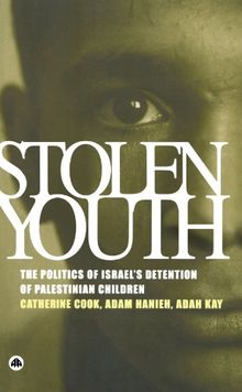 Stolen Youth: The Politics of Israel's Detention of Palestinian Children