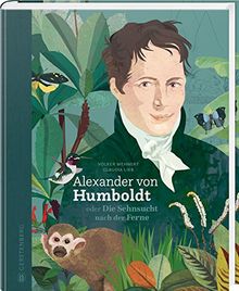 Alexander von Humboldt: oder Die Sehnsucht nach der Ferne