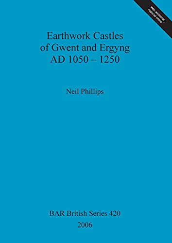 Earthwork Castles of Gwent and Ergyng AD 1050-1250 (British Archaeological Reports British Series, Band 420)
