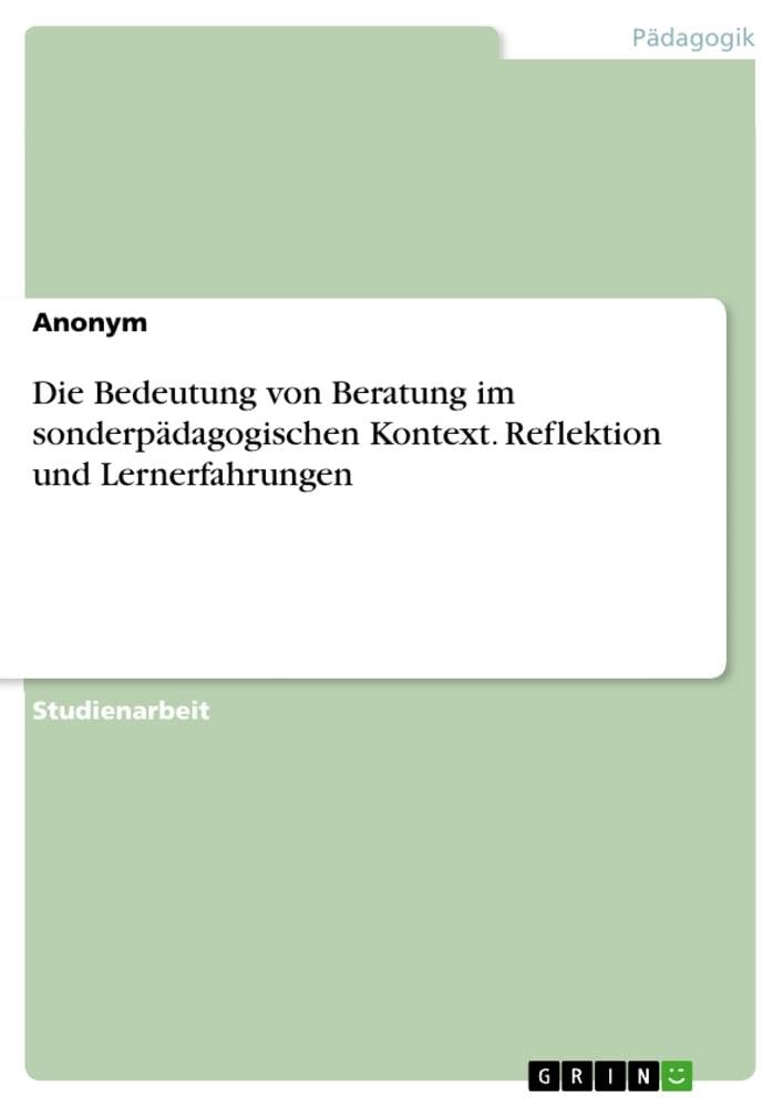 Die Bedeutung von Beratung im sonderpädagogischen Kontext. Reflektion und Lernerfahrungen