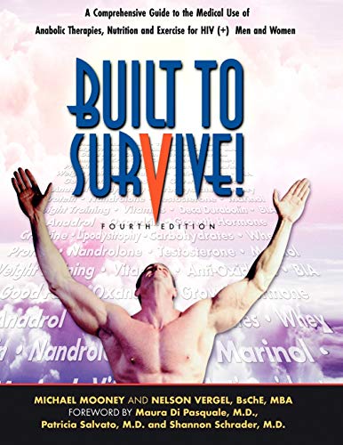 Nelson Vergel Built To Survive, A Comprehensive Guide To The Medical Use Of Anabolic Therapies, Nutrition And Exercise For Hiv+ Men And Women