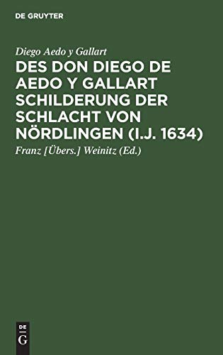 Des Don Diego de Aedo y Gallart Schilderung der Schlacht von Nördlingen (i.J. 1634): Aus dessen Viaje del Infante Cardenal Don Fernando de Austria übersetzt und mit Anmerkungen versehen