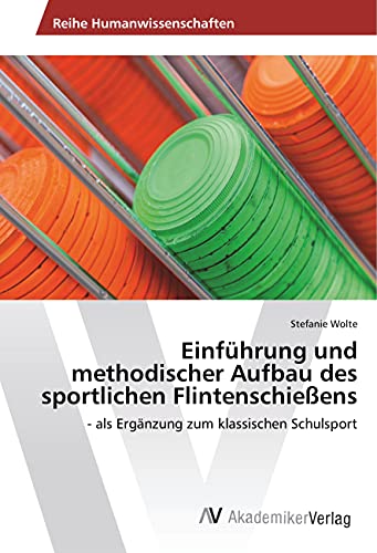 Einführung und methodischer Aufbau des sportlichen Flintenschießens: - als Ergänzung zum klassischen Schulsport