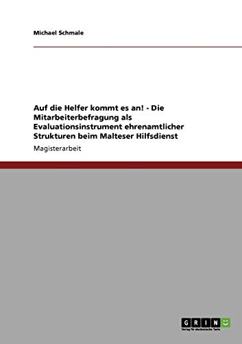 Auf die Helfer kommt es an! Die Mitarbeiterbefragung als Evaluationsinstrument ehrenamtlicher Strukturen beim Malteser Hilfsdienst