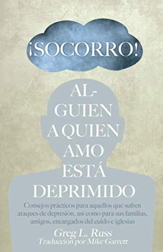 ¡Socorro! Alguien a Quien Amo Está Deprimido: Consejos prácticos para aquellos que sufren ataques de depresión, así como para sus familias, amigos, encargados del cuido, e iglesias.