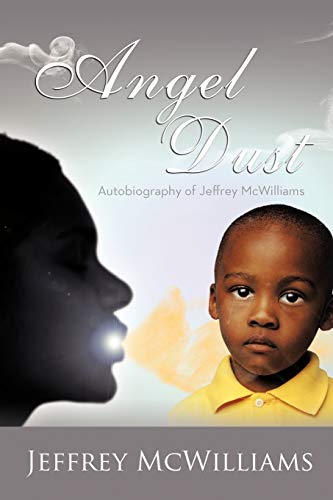 Angel Dust: Autobiography Of: Jeffrey McWilliams