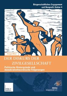 Der Diskurs der Zivilgesellschaft: Politische Kontexte und demokratietheoretische Bezüge der neueren Begriffsverwendung (Bürgerschaftliches  Engagement und Non-Profit-Sektor)