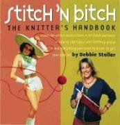 Stitch 'n Bitch: The Knitter's Handbook: Instructions, Patterns, and Advice for a New Generation of Knitters