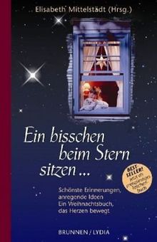 Ein bisschen beim Stern sitzen ...  Schönste Erinnerungen, anregende Ideen. Ein Weihnachtsbuch, das die Herzen bewegt