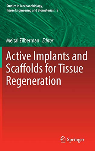 Active Implants and Scaffolds for Tissue Regeneration (Studies in Mechanobiology, Tissue Engineering and Biomaterials, 8, Band 8)