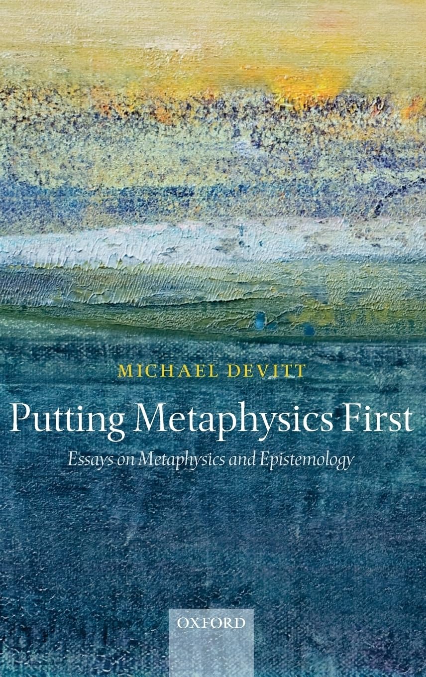 PUTTING METAPHYSICS FIRST C: Essays on Metaphysics and Epistemology