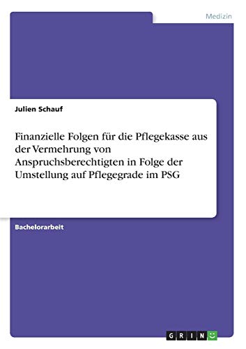 Finanzielle Folgen für die Pflegekasse aus der Vermehrung von Anspruchsberechtigten in Folge der Umstellung auf Pflegegrade im PSG