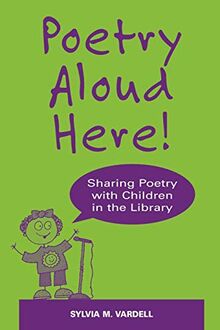 Poetry Aloud Here!: Sharing Poetry with Children in the Library