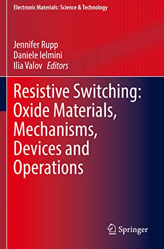 Resistive Switching: Oxide Materials, Mechanisms, Devices and Operations (Electronic Materials: Science & Technology)
