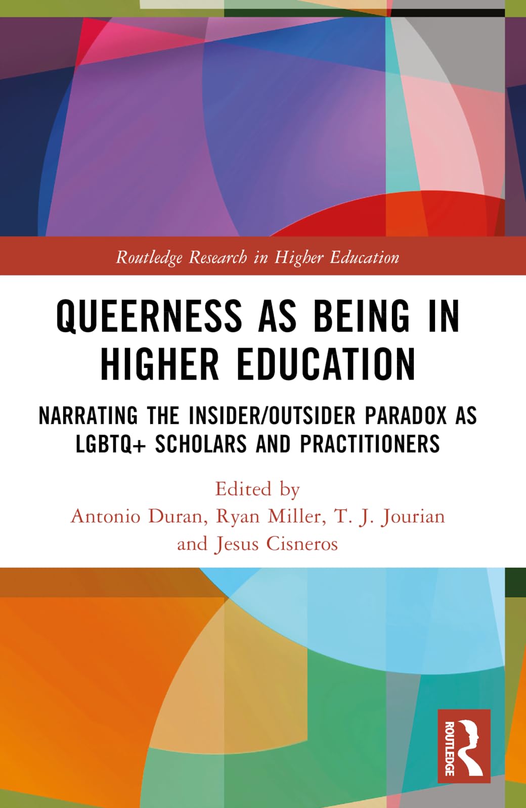 Queerness as Being in Higher Education: Narrating the Insider/Outsider Paradox as LGBTQ+ Scholars and Practitioners (Routledge Research in Higher Education)