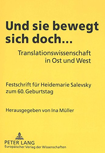 Und sie bewegt sich doch...: Translationswissenschaft in Ost und West. Festschrift für Heidemarie Salevsky zum 60. Geburtstag