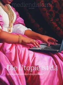 Die Utopie ist da: Wie umgehen mit künstlicher Intelligenz? (mediendiskurs)