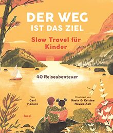 Der Weg ist das Ziel. Slow Travel für Kinder: 40 Reiseabenteuer