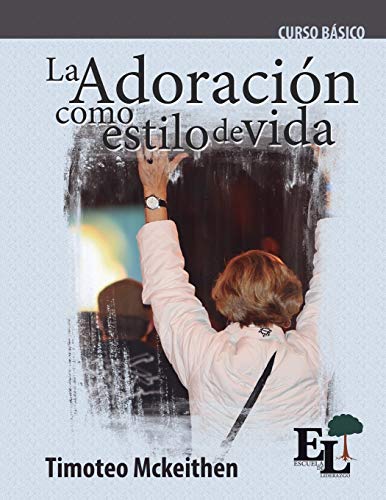 Adoración como estilo de vida: Curso Básico de la Escuela de Liderazgo (Curso Basico de la Escuela de Liderazgo, Band 3)