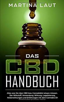 Das CBD Handbuch: Das solltest du über das Wundermittel Cannabidiol wissen! Grundlagen, Einnahmebedingungen und wogegen hilft das Öl wirklich? Beweise und Studien sowie Dosierungstipps von Profis!