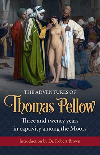 The Adventures Of Thomas Pellow, Three And Twenty Years In Captivity Among The Moors
