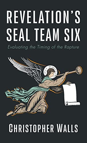 Revelation's Seal Team Six: Evaluating the Timing of the Rapture