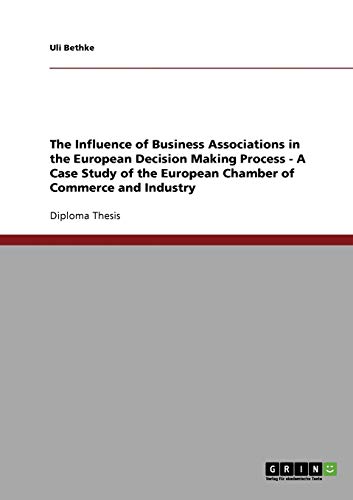 The Influence of Business Associations in the European Decision Making Process - A Case Study of the European Chamber of Commerce and Industry