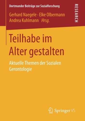 Teilhabe im Alter gestalten: Aktuelle Themen der Sozialen Gerontologie (Dortmunder Beiträge zur Sozialforschung)