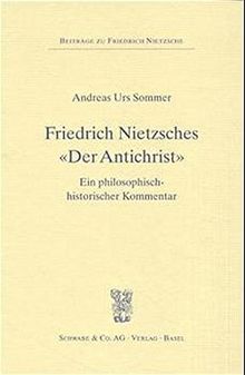 Friedrich Nietzsches "Der Antichrist": Ein philosophisch-historischer Kommentar (Beiträge zu Friedrich Nietzsche, Band 2)