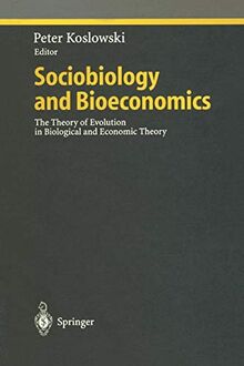 Sociobiology and Bioeconomics: The Theory of Evolution in Biological and Economic Theory (Ethical Economy)