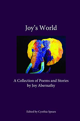 Joy's World: A Collection of Poems and Stories by Joy Abernathy