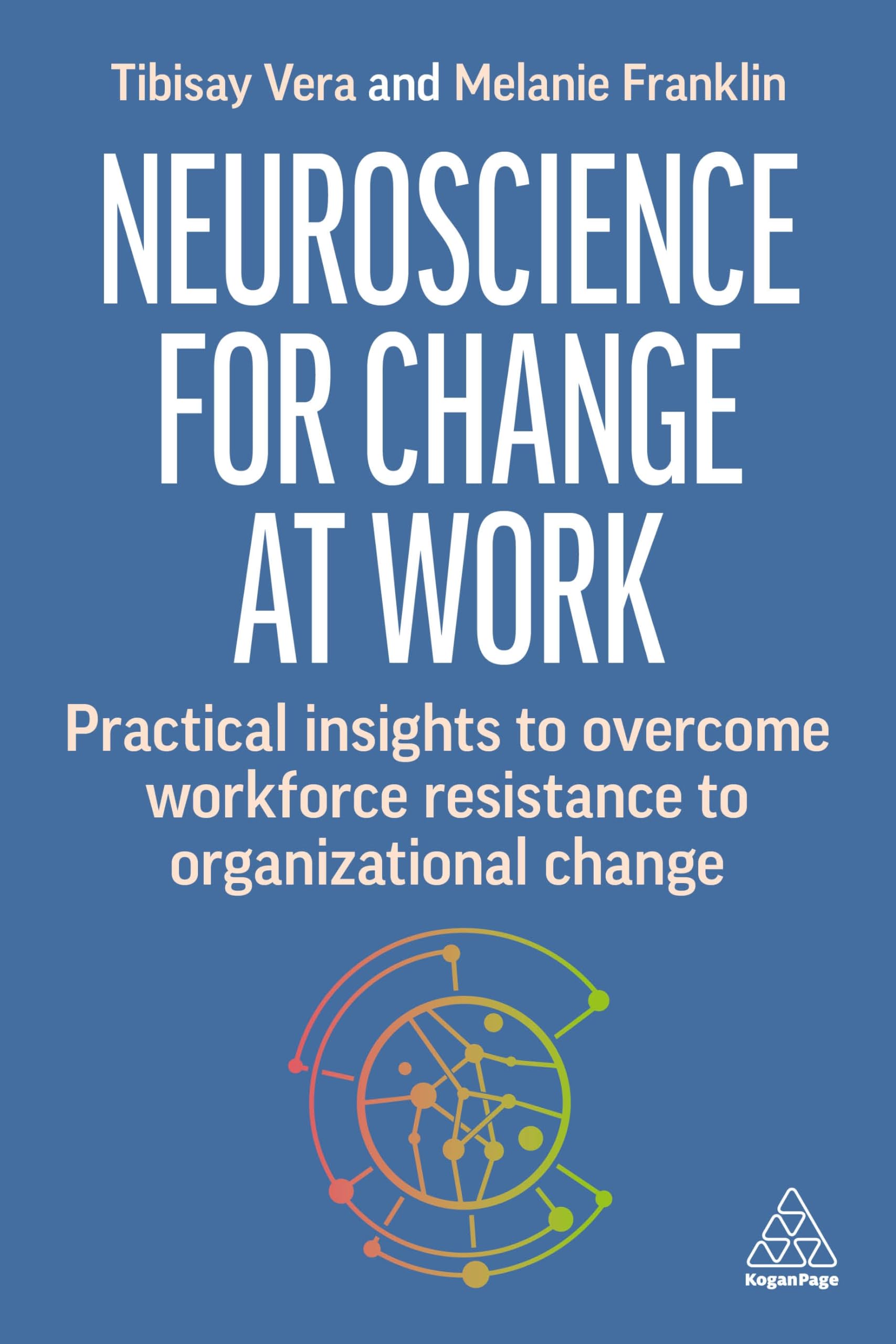 Tibisay Vera Neuroscience For Change At Work, Practical Insights To Overcome Workforce Resistance To Organizational Change