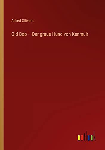 Old Bob ¿ Der graue Hund von Kenmuir