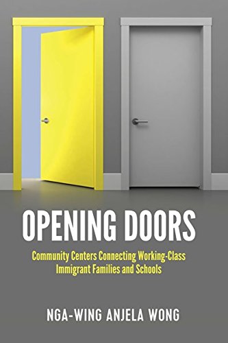 Opening Doors: Community Centers Connecting Working-Class Immigrant Families and Schools (Social Justice Across Contexts in Education, Band 7)
