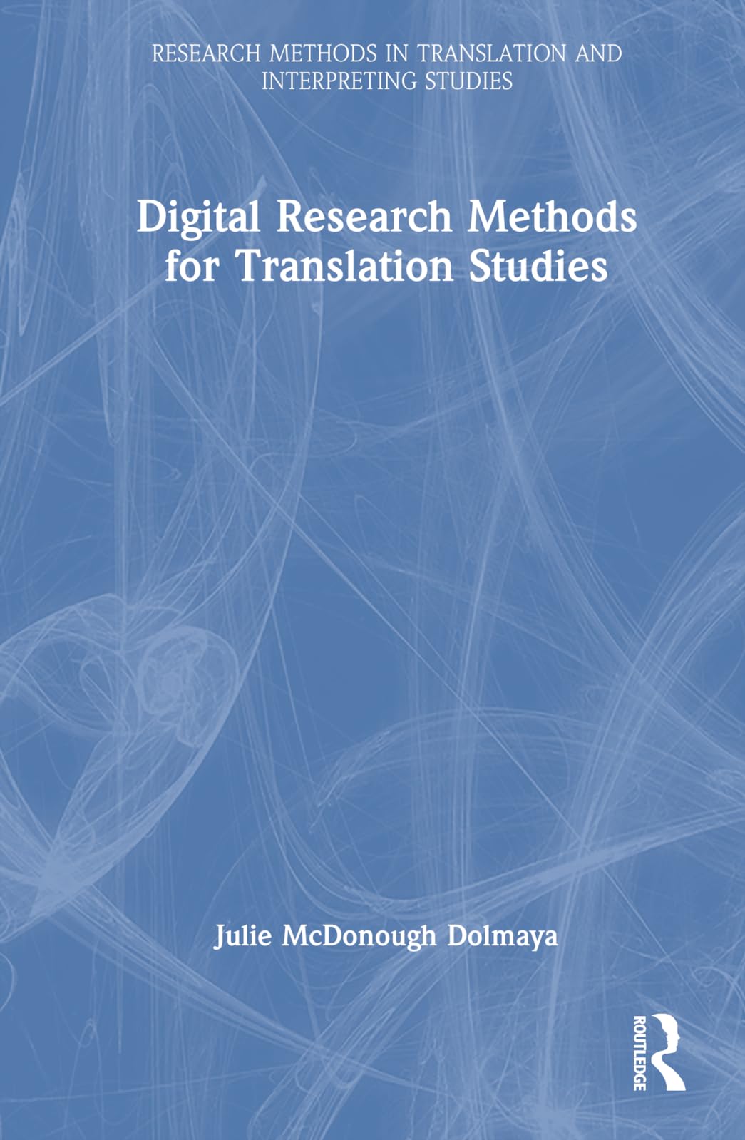 Digital Research Methods for Translation Studies (Research Methods in Translation and Interpreting Studies)