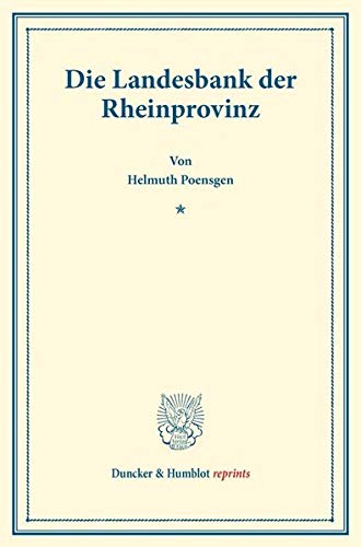 Die Landesbank der Rheinprovinz.: (Staats- und sozialwissenschaftliche Forschungen 153). (Duncker & Humblot reprints)