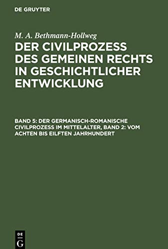Der Civilprozeß des gemeinen Rechts in geschichtlicher Entwicklung, Band 5, Der germanisch-romanische Civilprozeß im Mittelalter, Band 2: Vom achten ... Carolinger und ihre Nachfolger (in Italien)