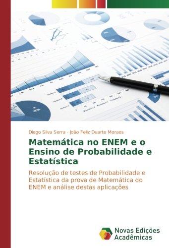 Matemática no ENEM e o Ensino de Probabilidade e Estatística: Resolução de testes de Probabilidade e Estatística da prova de Matemática do ENEM e análise destas aplicações