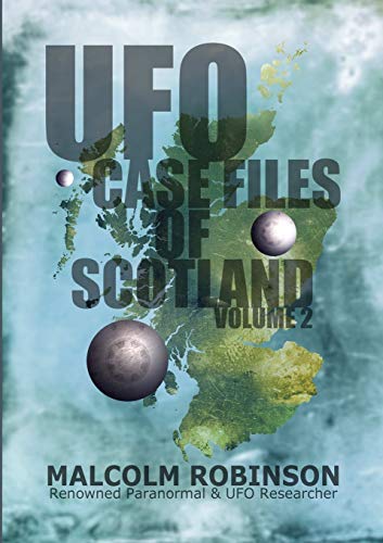 UFO Case Files Of Scotland Volume 2: (The Sightings, 1970s Ð 1990Õs)