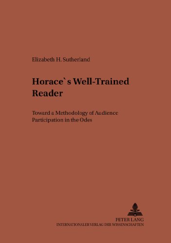 Horace's Well-Trained Reader: Toward a Methodology of Audience Participation in the Odes (Studien zur klassischen Philologie)