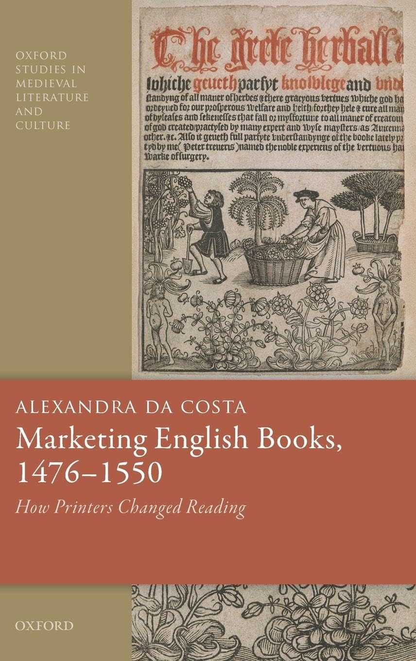 Marketing English Books, 1476-1550: How Printers Changed Reading (Oxford Studies in Medieval Literature and Culture)