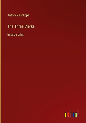 The Three Clerks: in large print